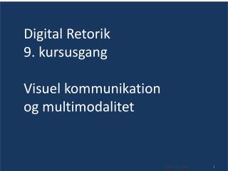 Digital Retorik 9. kursusgang Visuel kommunikation og multimodalitet