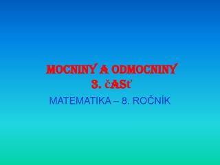 MOCNINY A ODMOCNINY 3. časť