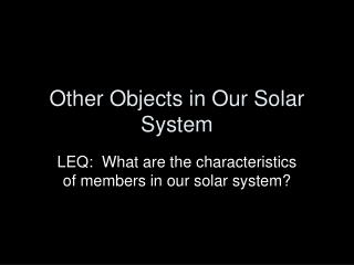 Other Objects in Our Solar System