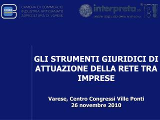 GLI STRUMENTI GIURIDICI DI ATTUAZIONE DELLA RETE TRA IMPRESE Varese, Centro Congressi Ville Ponti