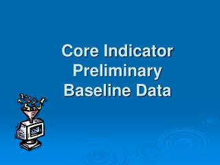 Core Indicator Preliminary Baseline Data