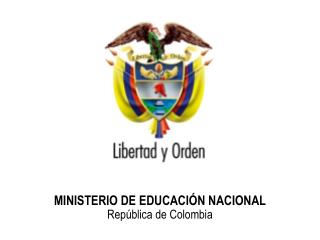 MINISTERIO DE EDUCACIÓN NACIONAL República de Colombia