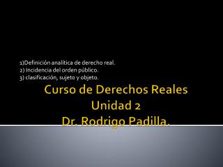 Curso de Derechos Reales Unidad 2 Dr. Rodrigo Padilla.