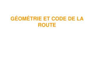 GÉOMÉTRIE ET CODE DE LA ROUTE