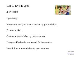 DAT 7. ENT. E. 2009 d. 09.10.09 Opsamling Interessent analyser + anvendelse og præsentation.