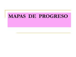 MAPAS DE PROGRESO