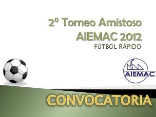2° Torneo Amistoso AIEMAC 2012
