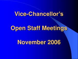 Vice-Chancellor’s Open Staff Meetings November 2006