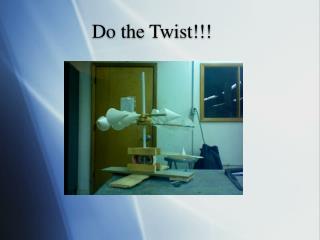 Do the Twist!!!