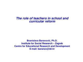 The role of teachers in school and curricular reform Branislava Baranović, Ph.D.