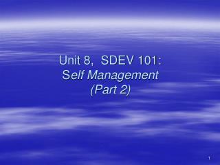 Unit 8, SDEV 101: S elf Management (Part 2)