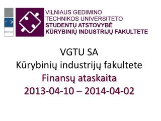 VGTU SA K ūrybinių industrijų fakultete Finansų ataskaita 201 3 - 04 - 10 – 201 4 -0 4 - 02