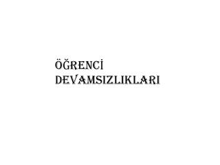 ÖĞRENCİ DEVAMSIZLIKLARI