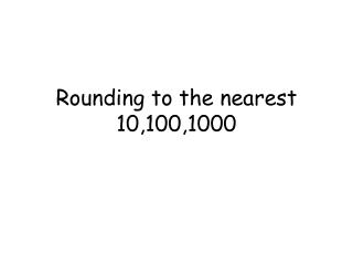 Rounding to the nearest 10,100,1000