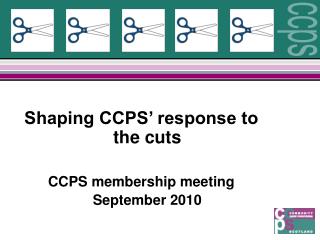Shaping CCPS’ response to the cuts CCPS membership meeting September 2010