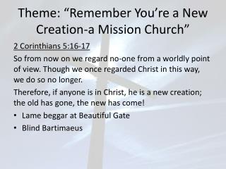 Theme: “Remember You’re a New Creation-a Mission Church”