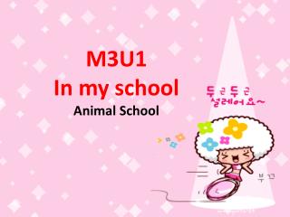 M3U1 In my school Animal School