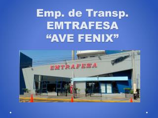 E mp . de T ransp . EMTRAFESA “AVE FENIX”