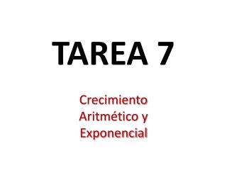 TAREA 7 Crecimiento Aritmético y Exponencial
