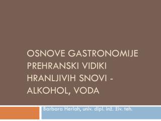 Osnove gastronomije PREHRANSKI VIDIKI HRANLJIVIH SNOVI - ALKOHOL, Voda