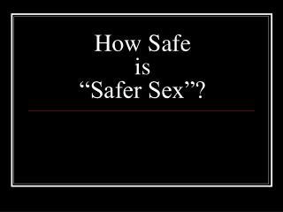 How Safe is “Safer Sex”?