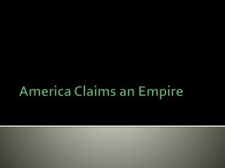 America Claims an Empire