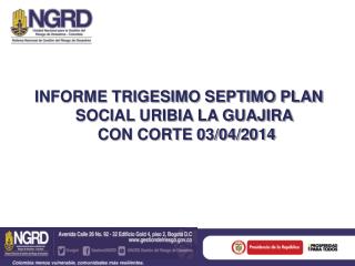 INFORME TRIGESIMO SEPTIMO PLAN SOCIAL URIBIA LA GUAJIRA CON CORTE 03/04/2014