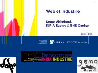 Web et Industrie Serge Abiteboul, INRIA Saclay &amp; ENS Cachan