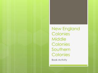 New England Colonies Middle Colonies Southern Colonies