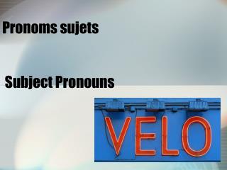 Pronoms sujets Subject Pronouns