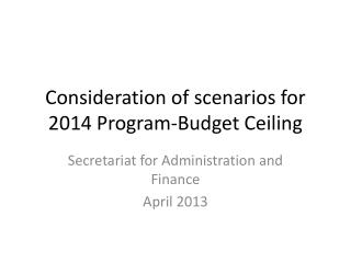 Consideration of scenarios for 2014 Program-Budget Ceiling