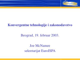 Konvergentne tehnologije i zakonodavstvo Beograd, 19. februar 2003. Joe McNamee