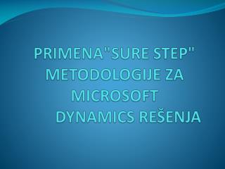 PRIMENA&quot;SURE STEP&quot; METODOLOGIJE ZA MICROSOFT DYNAMICS REŠENJA