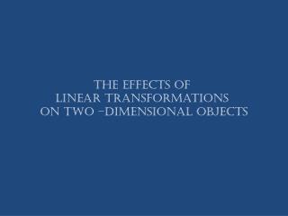 The Effects of Linear Transformations o n Two –dimensional Objects