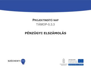Projektindító nap TÁMOP-5.3.3 PÉNZÜGYI elszámolás