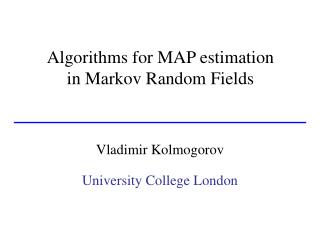 Algorithms for MAP estimation in Markov Random Fields