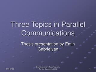 Three Topics in Parallel Communications