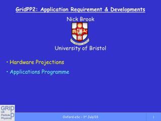 GridPP2: Application Requirement &amp; Developments Nick Brook University of Bristol