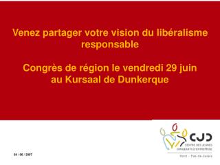 Venez partager votre vision du libéralisme responsable Congrès de région le vendredi 29 juin