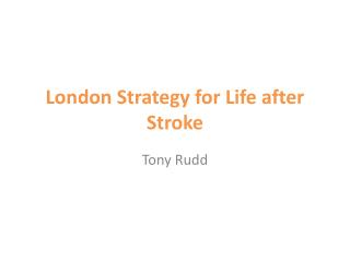 London Strategy for Life after Stroke