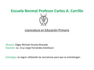 Escuela Normal Profesor Carlos A. Carrillo Licenciatura en Educación Primaria