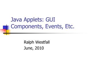 Java Applets: GUI Components, Events, Etc.