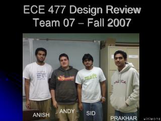 ECE 477 Design Review Team 07  Fall 2007