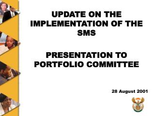 UPDATE ON THE IMPLEMENTATION OF THE SMS PRESENTATION TO PORTFOLIO COMMITTEE 28 August 2001