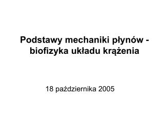 Podstawy mechaniki płynów - biofizyka układu krążenia