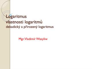 Logaritmus vlastnosti logaritmů dekadický a přirozený logaritmus