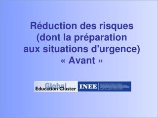 Réduction des risques (dont la préparation aux situations d'urgence) « Avant »