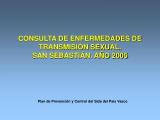 CONSULTA DE ENFERMEDADES DE TRANSMISIÓN SEXUAL. SAN SEBASTIÁN. AÑO 2005