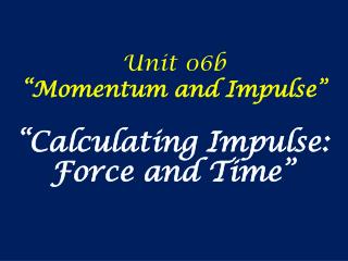 Unit 06b “Momentum and Impulse”