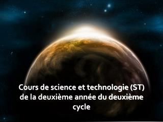 Cours de science et technologie (ST) de la deuxième année du deuxième cycle